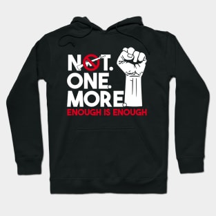 NOT. ONE. MORE. Enough is Enough Anti Weapon Protest Hoodie